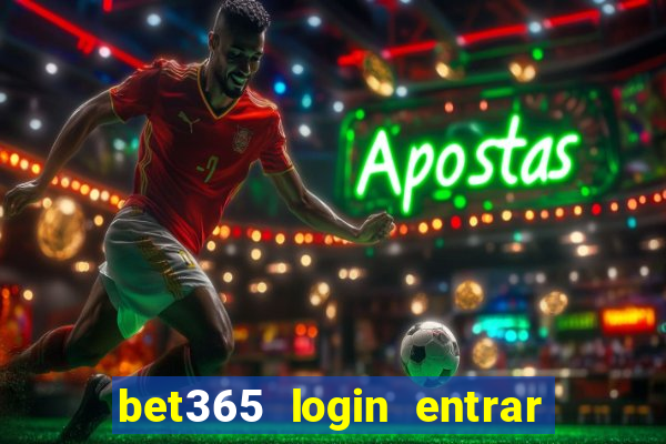 bet365 login entrar agora direto no celular